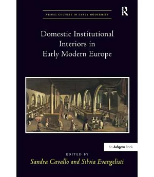 Domestic and Institutional Interiors in Early Modern Europe