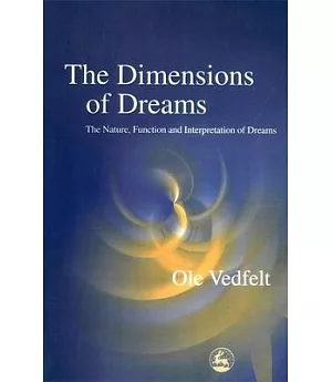 The Dimensions of Dreams: The Nature, Function and Interpretation of Dreams
