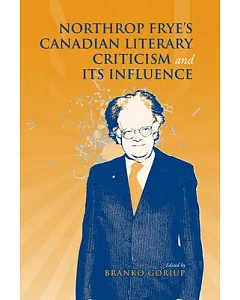 Northrop Frye’s Canadian Literary Criticism and Its Influence