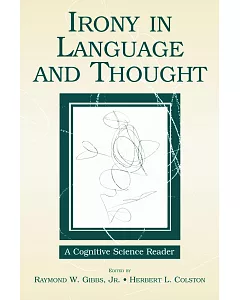 Irony in Language and Thought: A Cognitive Science Reader