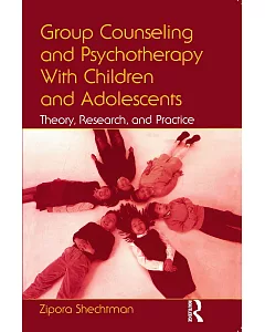 Group Counseling And Psychotherapy With Children And Adolescents: Theory, Research, And Practice