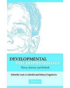 Developmental Psychophysiology: Theory, Systems, and Methods