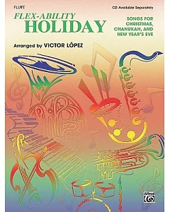 Flex-Ability Holiday: Solo-Duet-Trio-Quartet With Optional Accompaniment, Songs for Christmas, Chanukah, and New Year’s Eve