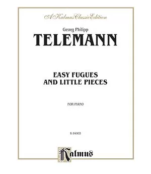 Easy Fugues and Little Pieces For Piano: A Kalmus Classic Edition