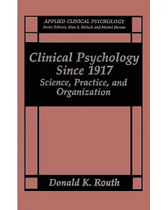 Clinical Psychology Since 1917: Science, Practice, and Organization