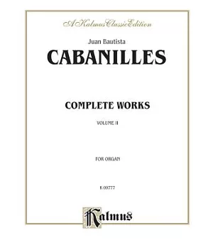 Complete Works: For Organ: A Kalmus Classic Edition