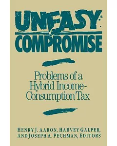 Uneasy Compromise: Problems of a Hybrid Income-Consumption Tax