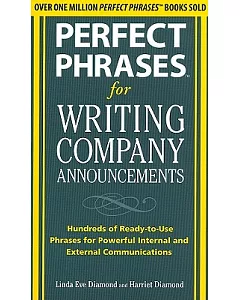 Perfect Phrases for Writing Company Announcements: Hundreds of Ready-to-Use Phrases for Powerful Internal and External Communica