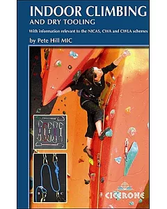 Indoor Climbing and Dry Tooling: With Information Relevant to the NICAS, CWA and CWLA Schemes