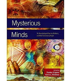 Mysterious Minds: The Neurobiology of Psychics, Mediums, and Other Extraordinary People