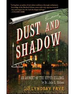 Dust and Shadow: An Account of the Ripper Killings by Dr. John H. Watson