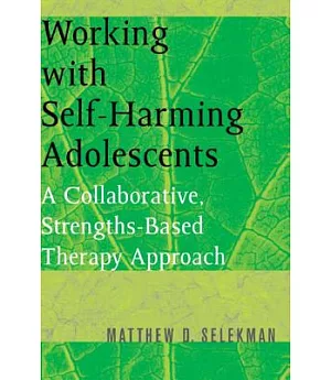 Working With Self-harming Adolescents: A Collaborative, Strengths-based Therapy Approach