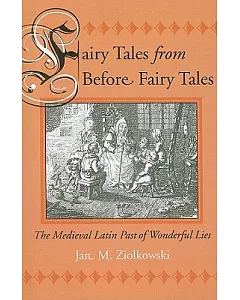 Fairy Tales from Before Fairy Tales: The Medieval Latin Past of Wonderful Lies