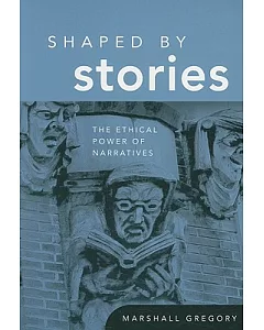 Shaped by Stories: The Ethical Power of Narratives