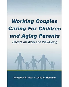Working Couples Caring for Children And Aging Parents: Effects on Work And Well-Being