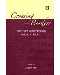Crossing Borders: Post 1980 Subcontinental Writing in English