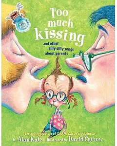 Too Much Kissing!: And Other Silly Dilly Songs About Parents