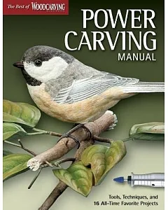 Power Carving Manual: Tools, Techniques, and 16 All-Time Favorite Projects