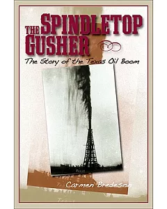 The Spindletop Gusher: The Story of the Texas Oil Boom