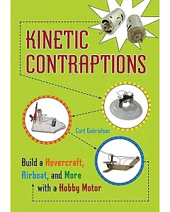 Kinetic Contraptions: Build a Hovercraft, Airboat, and More With a Hobby Motor