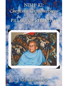 Nish’ Ki: Cheyenne Grandmothers: Pillars of Strength