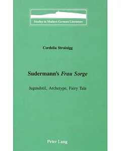 Sudermann’s Frau Sorge: Jugendstil, Archetype, Fairy Tale