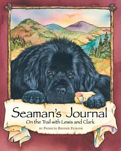 Seaman’s Journal: On the Trail With Lewis and Clark