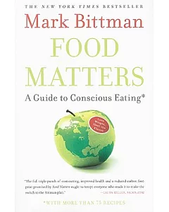 Food Matters: A Guide to Conscious Eating With More Than 75 Recipes