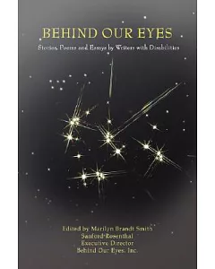 behind Our Eyes: Stories, Poems and Essays by Writers With Disabilities