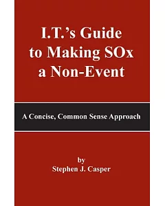 I.T.’s Guide to Making SOx a Non-Event: A Concise, Common Sense Approach