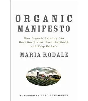 Organic Manifesto: How Organic Farming Can Heal Our Planet, Feed the World and Keep Us Safe