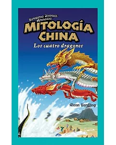 Mitologia China/ Chinese Mythology: Los Cuatro Dragones/ the Four Dragons