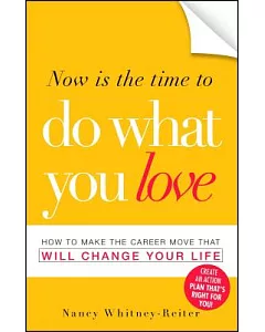 Now Is The Time To Do What You Love: How to Make the Career Move That Will Change Your Life