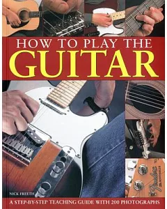 How to Play the Guitar: A Step-by-step Teaching Guide With 200 Photographs
