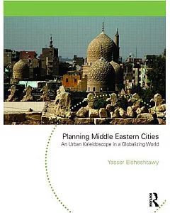 Planning Middle Eastern Cities: An Urban Kaleidoscope in a Globalizing World