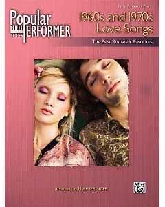 Popular Performer 1960s and 1970s Love Songs: The Best Romantic Favorites: Early Advanced Piano