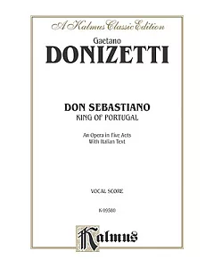 Don Sebastiano: King of Portugal, an Opera in Five Acts With Italian Text, Kalmus Classic Edition
