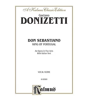 Don Sebastiano: King of Portugal, an Opera in Five Acts With Italian Text, Kalmus Classic Edition