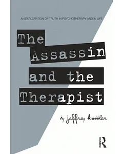 The Assassin and the Therapist: An Exploration of Truth in Psychotherapy and in Life
