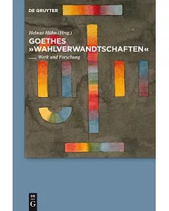 Goethes Wahlverwandtschaften: Werk Und Forschung
