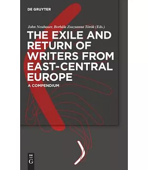 The Exile and Return of Writers from East-Central Europe: A Compendium