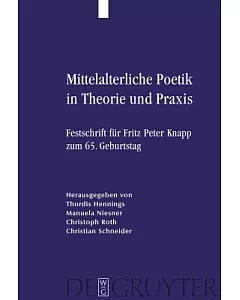 Mittelalterliche Poetik in Theorie Und Praxis: Festschrift Fur Fritz Peter Knapp Zum 65, Geburtstag