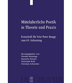 Mittelalterliche Poetik in Theorie Und Praxis: Festschrift Fur Fritz Peter Knapp Zum 65, Geburtstag