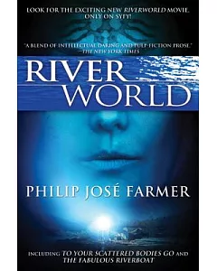 Riverworld: Including to Your Scattered Bodies Go and The Fabulous Riverboat