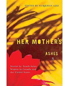 Her Mother’s Ashes: Stories by South Asian Women in Canada and the United States