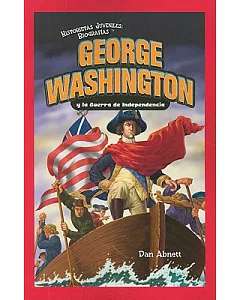 George Washington y la Guerra de Independencia/ George Washington and the American Revolution