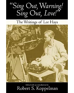 Sing Out, Warning! Sing Out Love!: The Writings of Lee Hayes