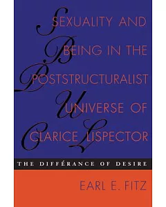 Sexuality and Being in the Poststructuralist Universe of Clarice Lispector: The Differance of Desire