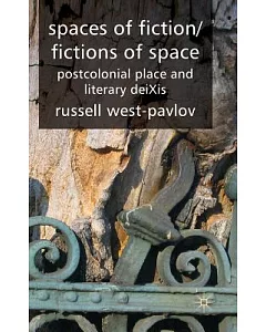 Spaces of Fiction / Fictions of Space: Postcolonial Place and Literary Deixis