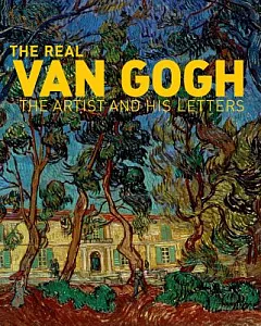 The Real Van Gogh: The Artist and His Letters